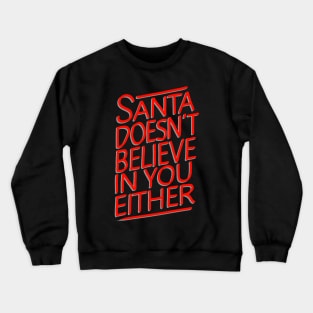 Funny Christmas Quotes | Santa Doesn't Believe In You Either Crewneck Sweatshirt